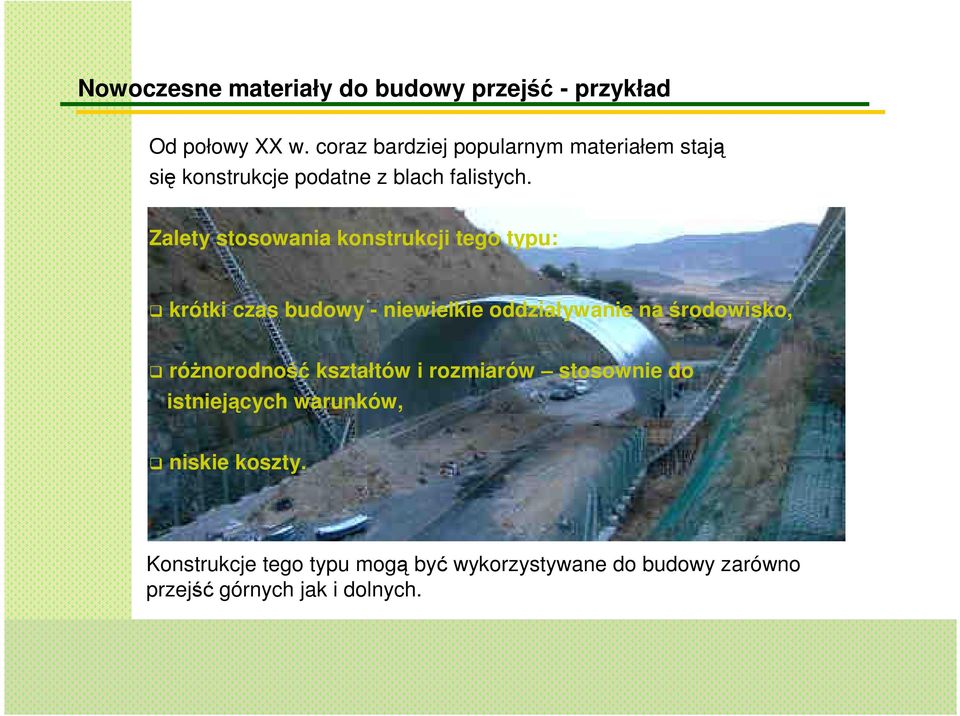 Zalety stosowania konstrukcji tego typu: krótki czas budowy - niewielkie oddziaływanie na środowisko,