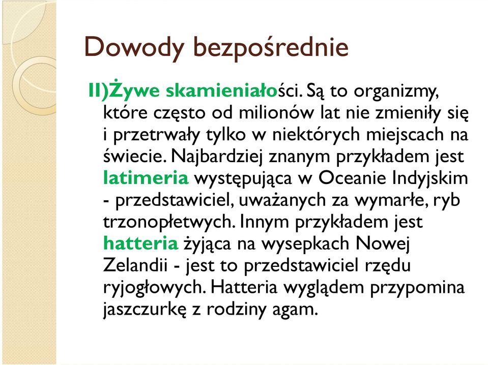 Najbardziej znanym przykładem jest latimeria występująca w Oceanie Indyjskim - przedstawiciel, uwaŝanych za