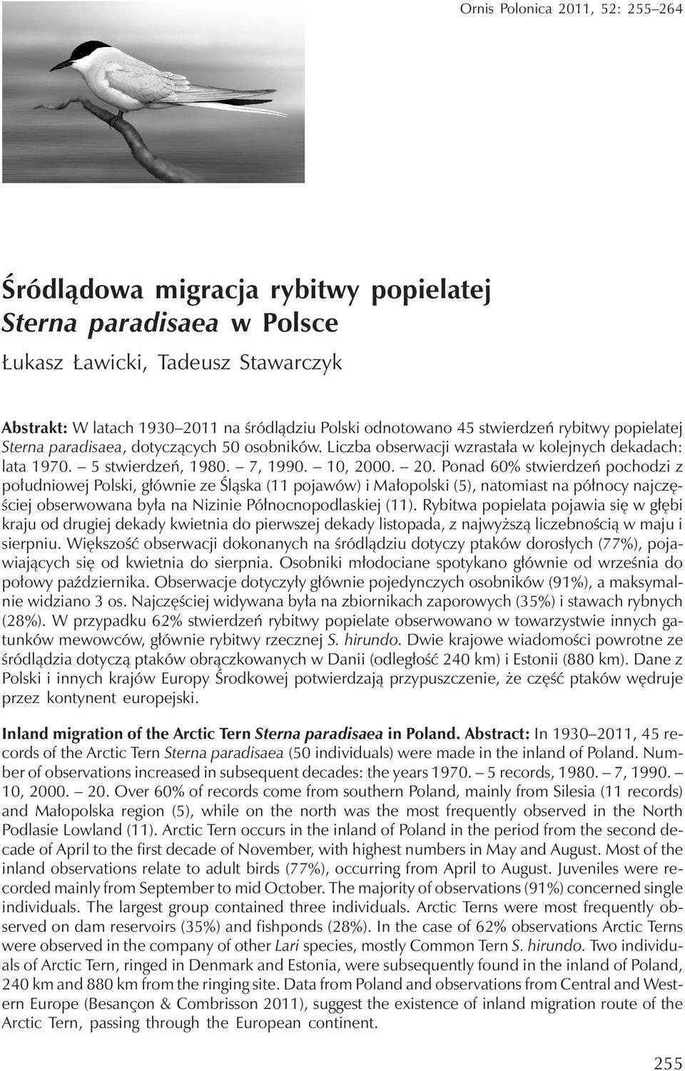 0. 20. Ponad 60% stwierdzeń pochodzi z południowej Polski, głównieześląska (11 pojawów) i Małopolski (5), natomiast na północy najczęściej obserwowana była na Nizinie Północnopodlaskiej (11).