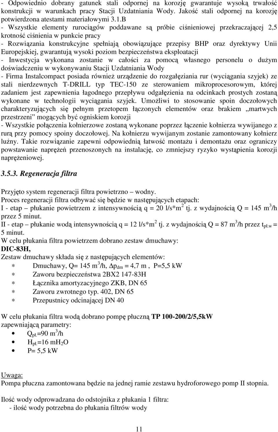 B - Wszystkie elementy rurociągów poddawane są próbie ciśnieniowej przekraczającej 2,5 krotność ciśnienia w punkcie pracy - Rozwiązania konstrukcyjne spełniają obowiązujące przepisy BHP oraz