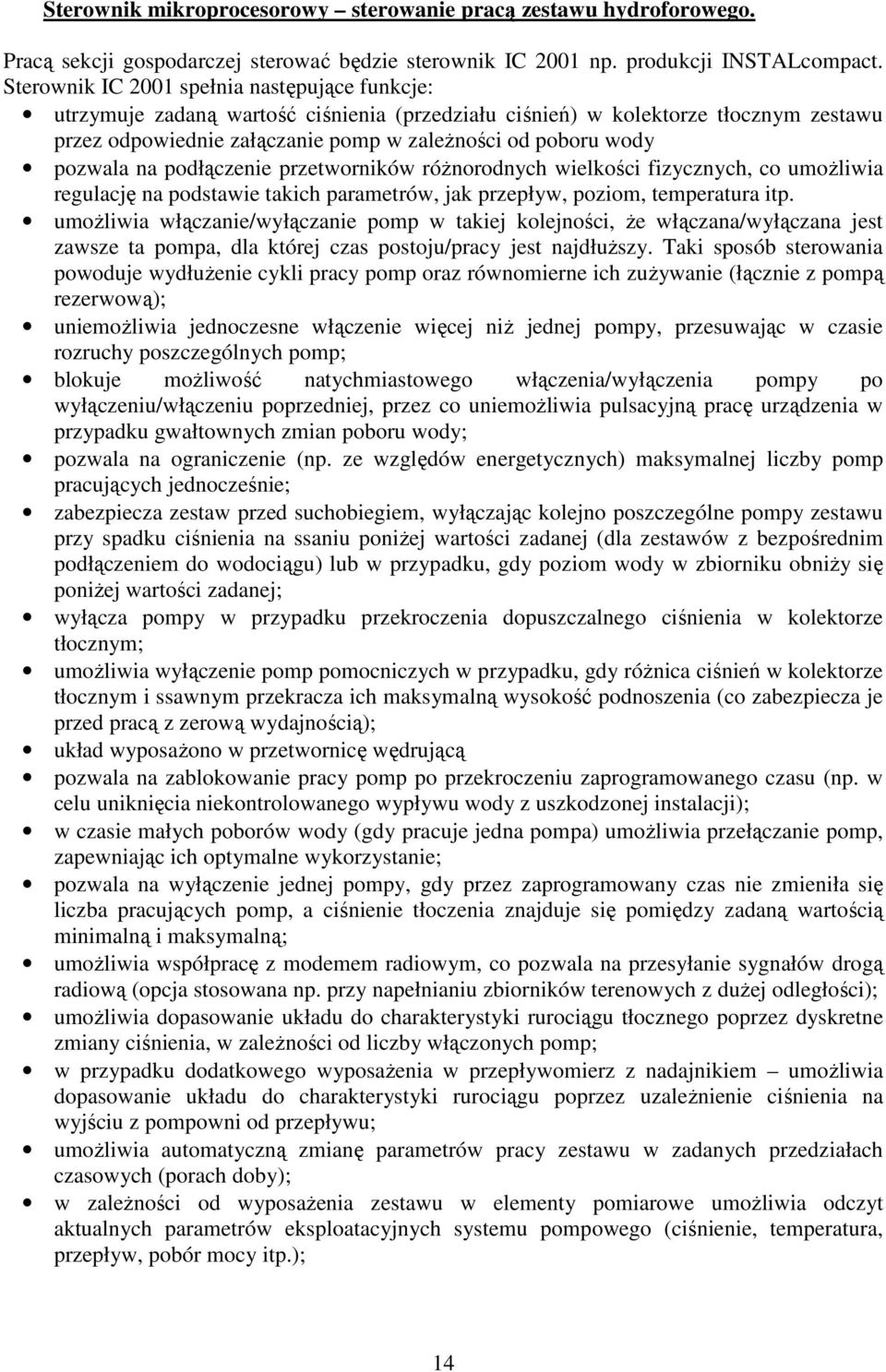 pozwala na podłączenie przetworników róŝnorodnych wielkości fizycznych, co umoŝliwia regulację na podstawie takich parametrów, jak przepływ, poziom, temperatura itp.