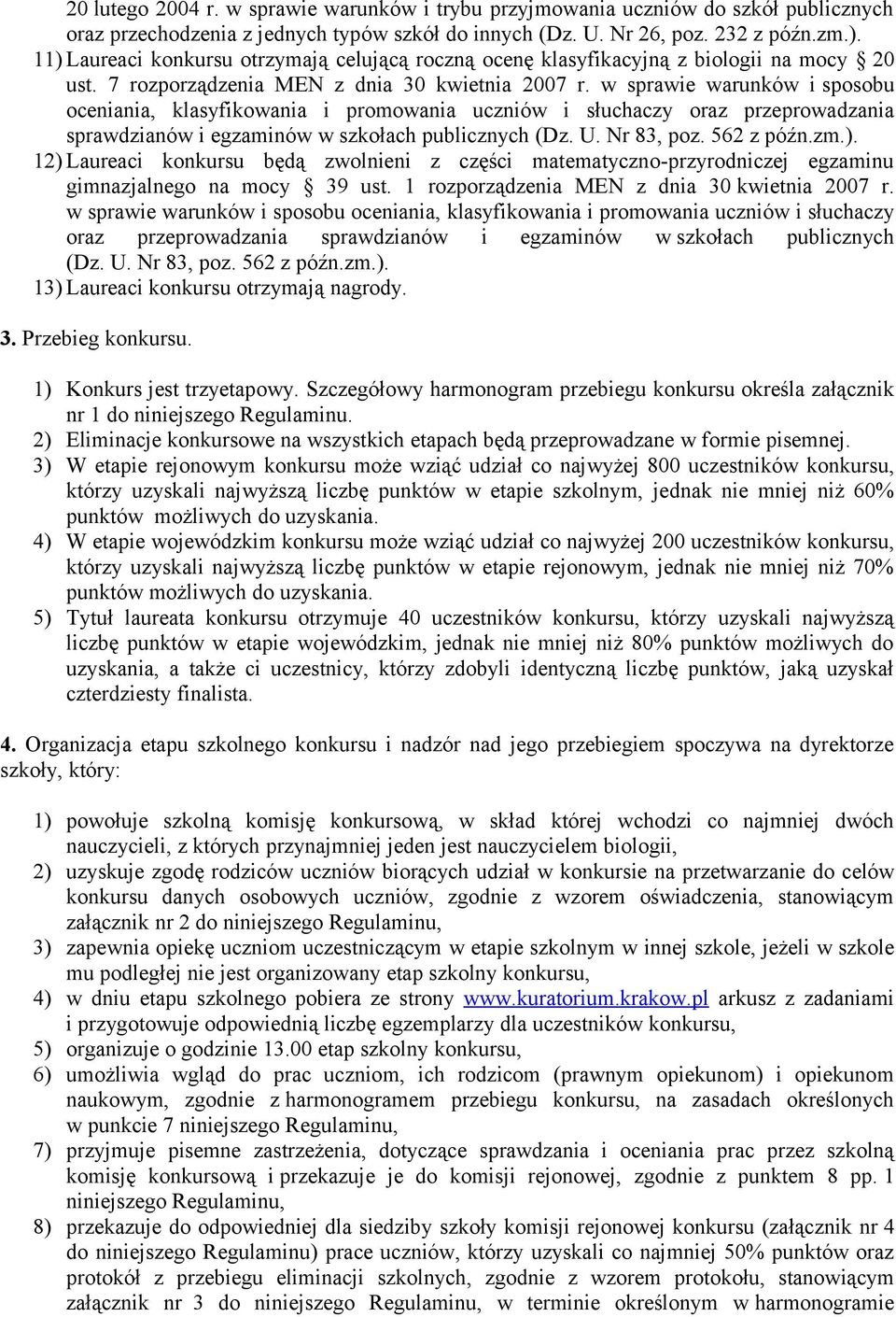 w sprawie warunków i sposobu oceniania, klasyfikowania i promowania uczniów i słuchaczy oraz przeprowadzania sprawdzianów i egzaminów w szkołach publicznych (Dz. U. Nr 83, poz. 562 z późn.zm.).