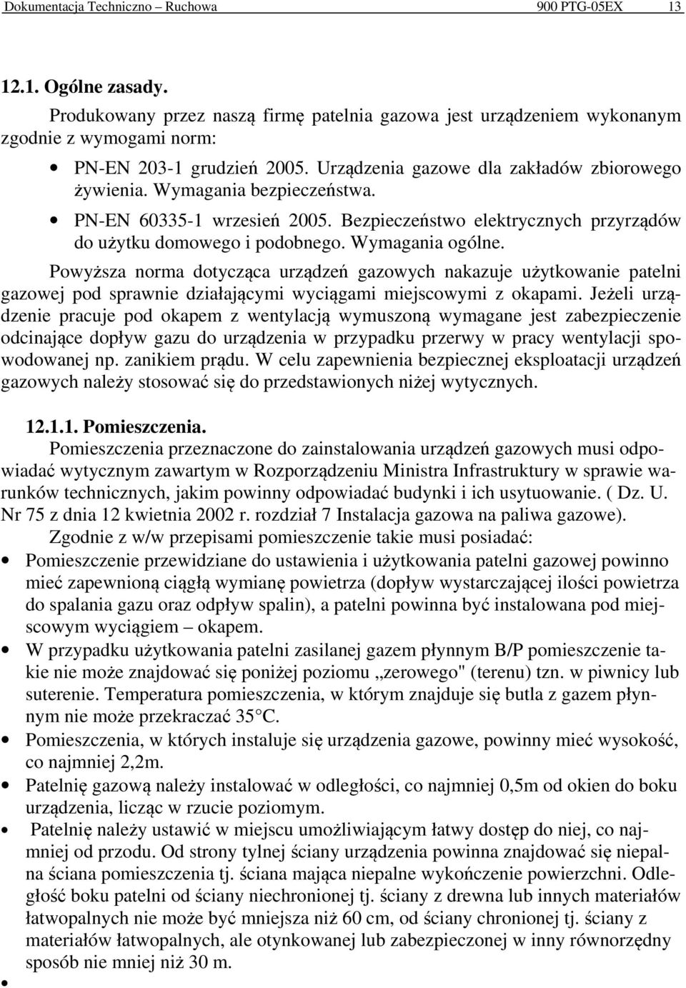 Powyższa norma dotycząca urządzeń gazowych nakazuje użytkowanie patelni gazowej pod sprawnie działającymi wyciągami miejscowymi z okapami.