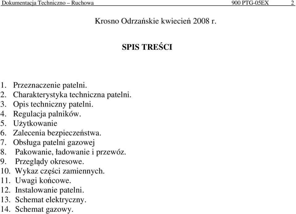 Użytkowanie 6. Zalecenia bezpieczeństwa. 7. Obsługa patelni gazowej 8. Pakowanie, ładowanie i przewóz. 9.