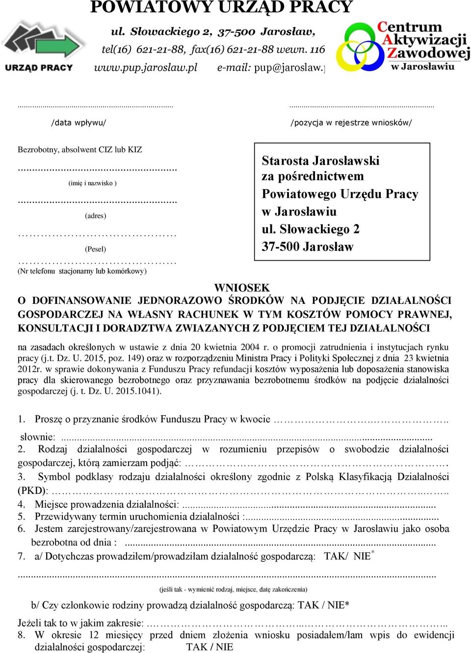 .. (adres) (Pesel) (Nr telefonu stacjonarny lub komórkowy) Starosta Jarosławski za pośrednictwem Powiatowego Urzędu Pracy w Jarosławiu ul.