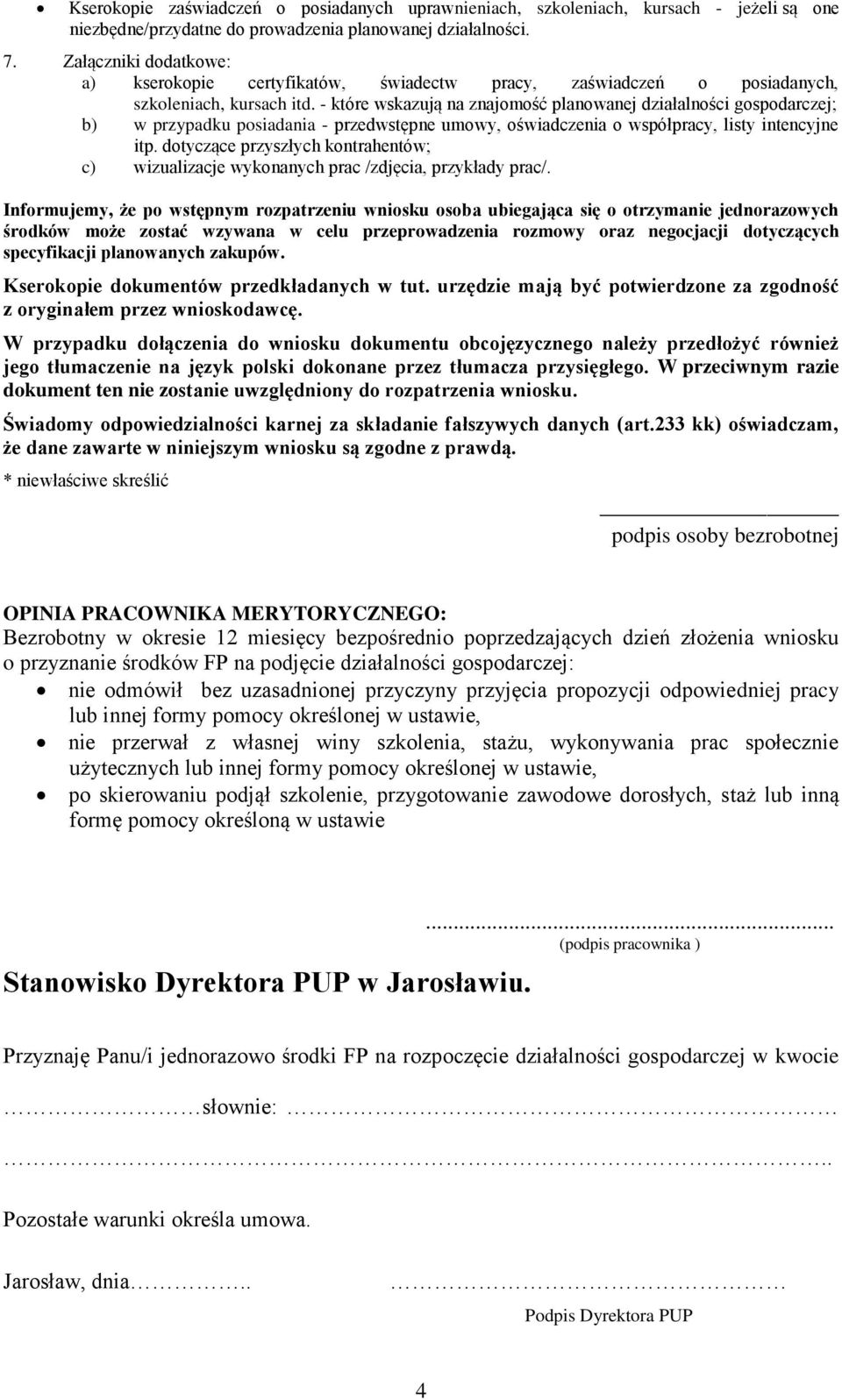 - które wskazują na znajomość planowanej działalności gospodarczej; b) w przypadku posiadania - przedwstępne umowy, oświadczenia o współpracy, listy intencyjne itp.