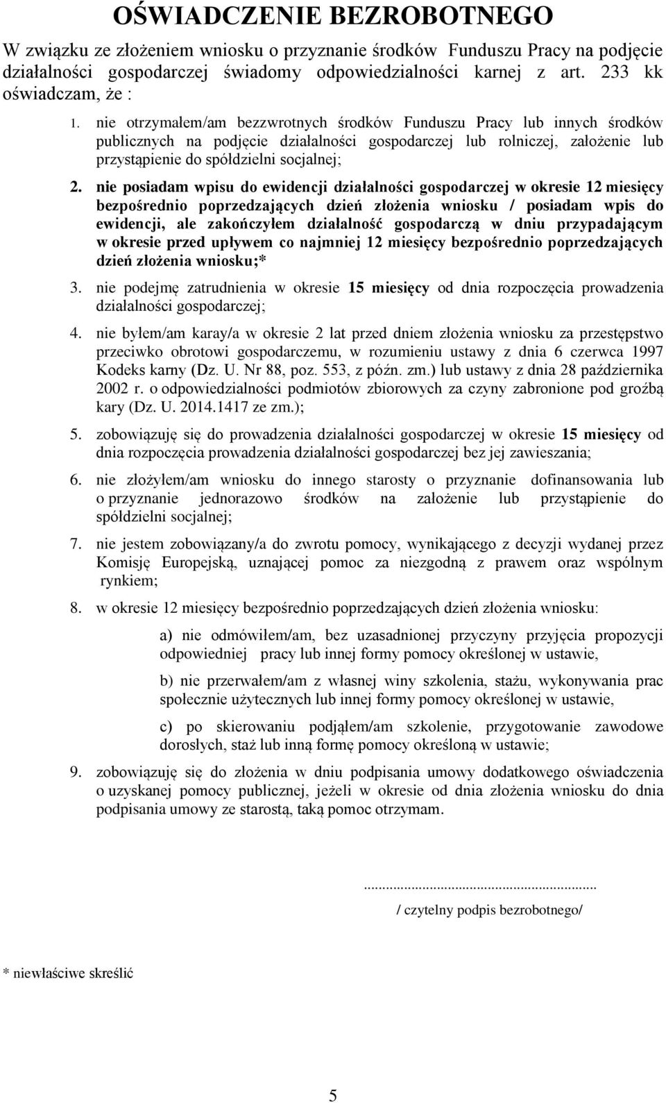 nie posiadam wpisu do ewidencji działalności gospodarczej w okresie 12 miesięcy bezpośrednio poprzedzających dzień złożenia wniosku / posiadam wpis do ewidencji, ale zakończyłem działalność