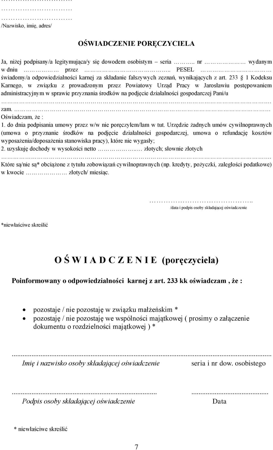 233 1 Kodeksu Karnego, w związku z prowadzonym przez Powiatowy Urząd Pracy w Jarosławiu postępowaniem administracyjnym w sprawie przyznania środków na podjęcie działalności gospodarczej Pani/u. zam.