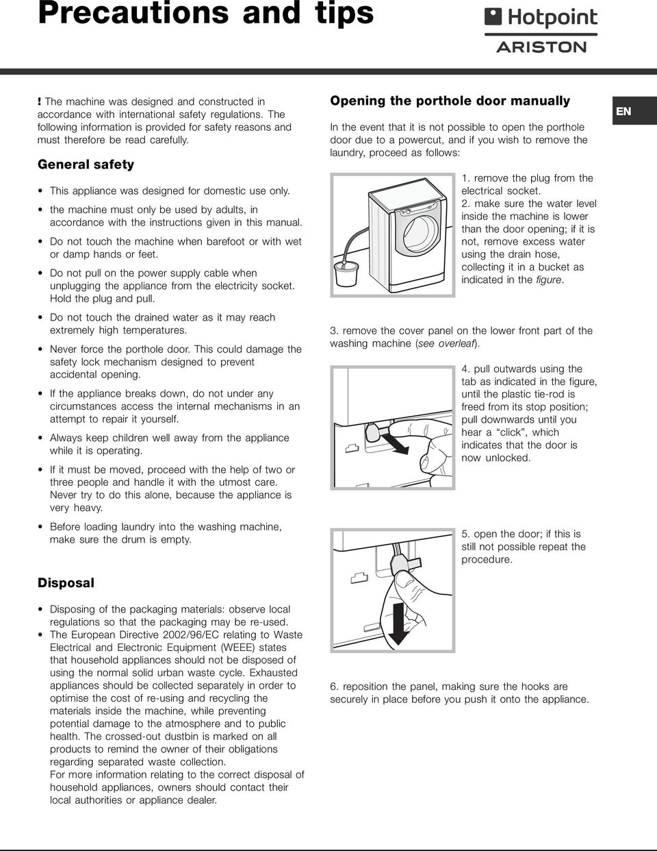 the machine must only be used by adults, in accordance with the instructions given in this manual. Do not touch the machine when barefoot or with wet or damp hands or feet.