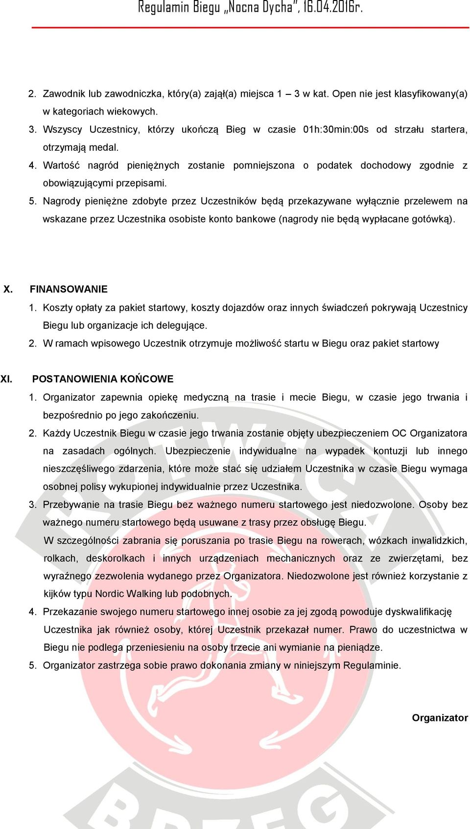 Nagrody pieniężne zdobyte przez Uczestników będą przekazywane wyłącznie przelewem na wskazane przez Uczestnika osobiste konto bankowe (nagrody nie będą wypłacane gotówką). X. FINANSOWANIE 1.