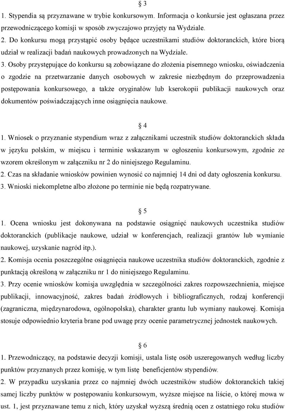 Osoby przystępujące do konkursu są zobowiązane do złożenia pisemnego wniosku, oświadczenia o zgodzie na przetwarzanie danych osobowych w zakresie niezbędnym do przeprowadzenia postępowania