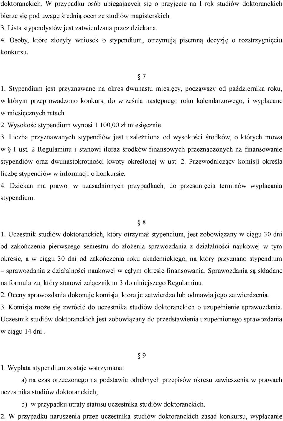 Stypendium jest przyznawane na okres dwunastu miesięcy, począwszy od października roku, w którym przeprowadzono konkurs, do września następnego roku kalendarzowego, i wypłacane w miesięcznych ratach.