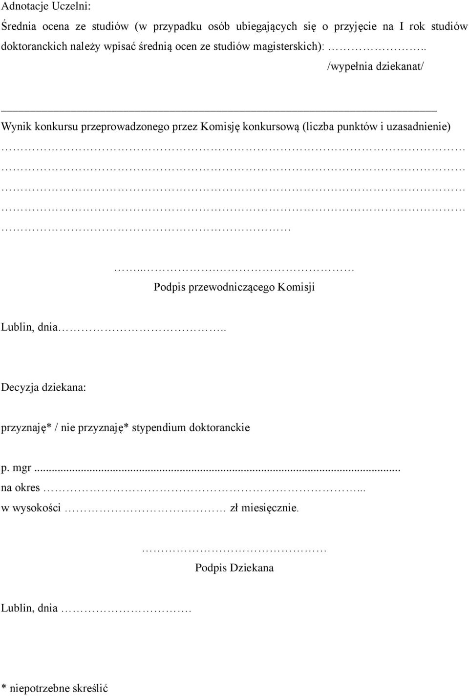 . /wypełnia dziekanat/ Wynik konkursu przeprowadzonego przez Komisję konkursową (liczba punktów i uzasadnienie).