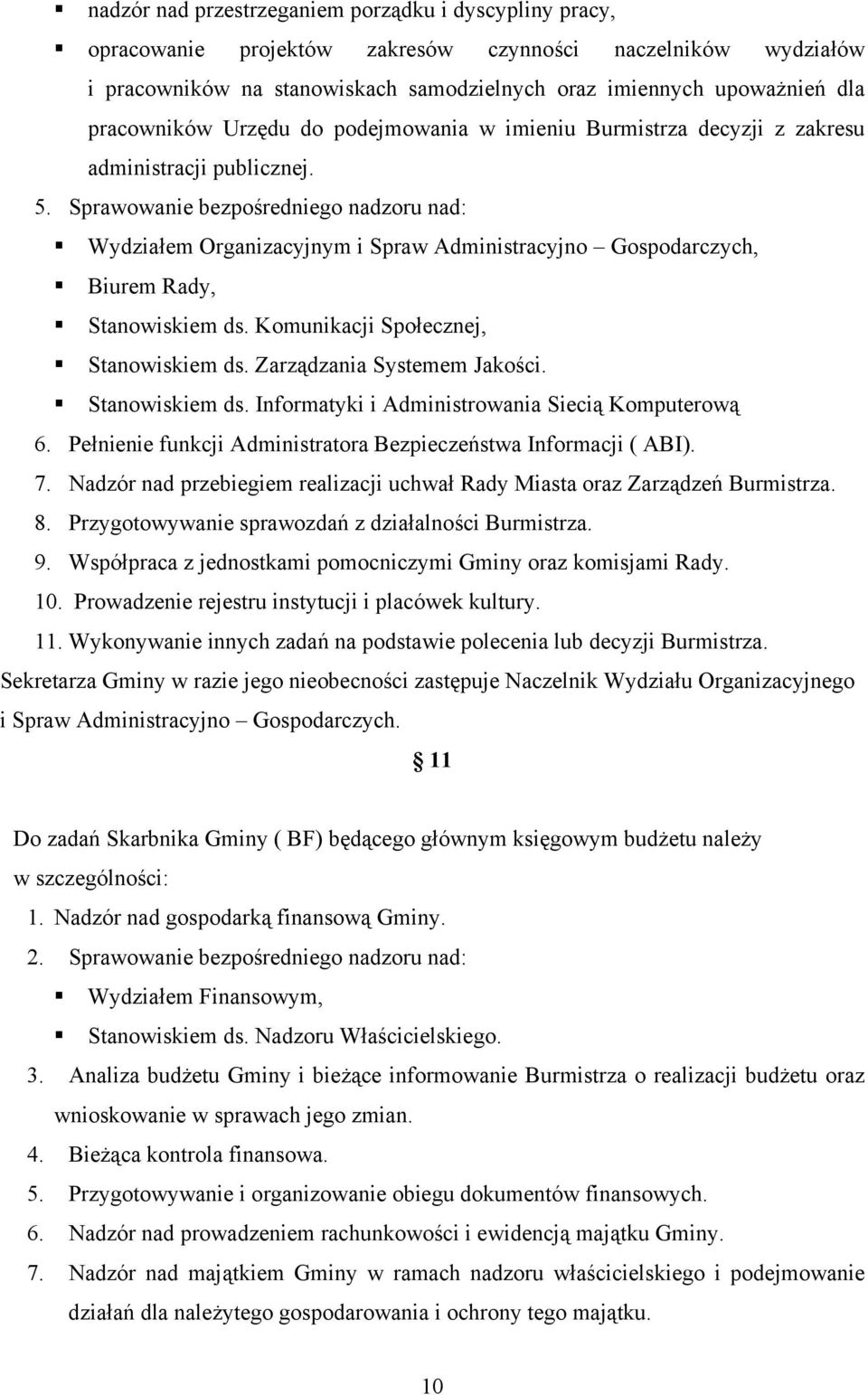 Sprawowanie bezpośredniego nadzoru nad: Wydziałem Organizacyjnym i Spraw Administracyjno Gospodarczych, Biurem Rady, Stanowiskiem ds. Komunikacji Społecznej, Stanowiskiem ds.