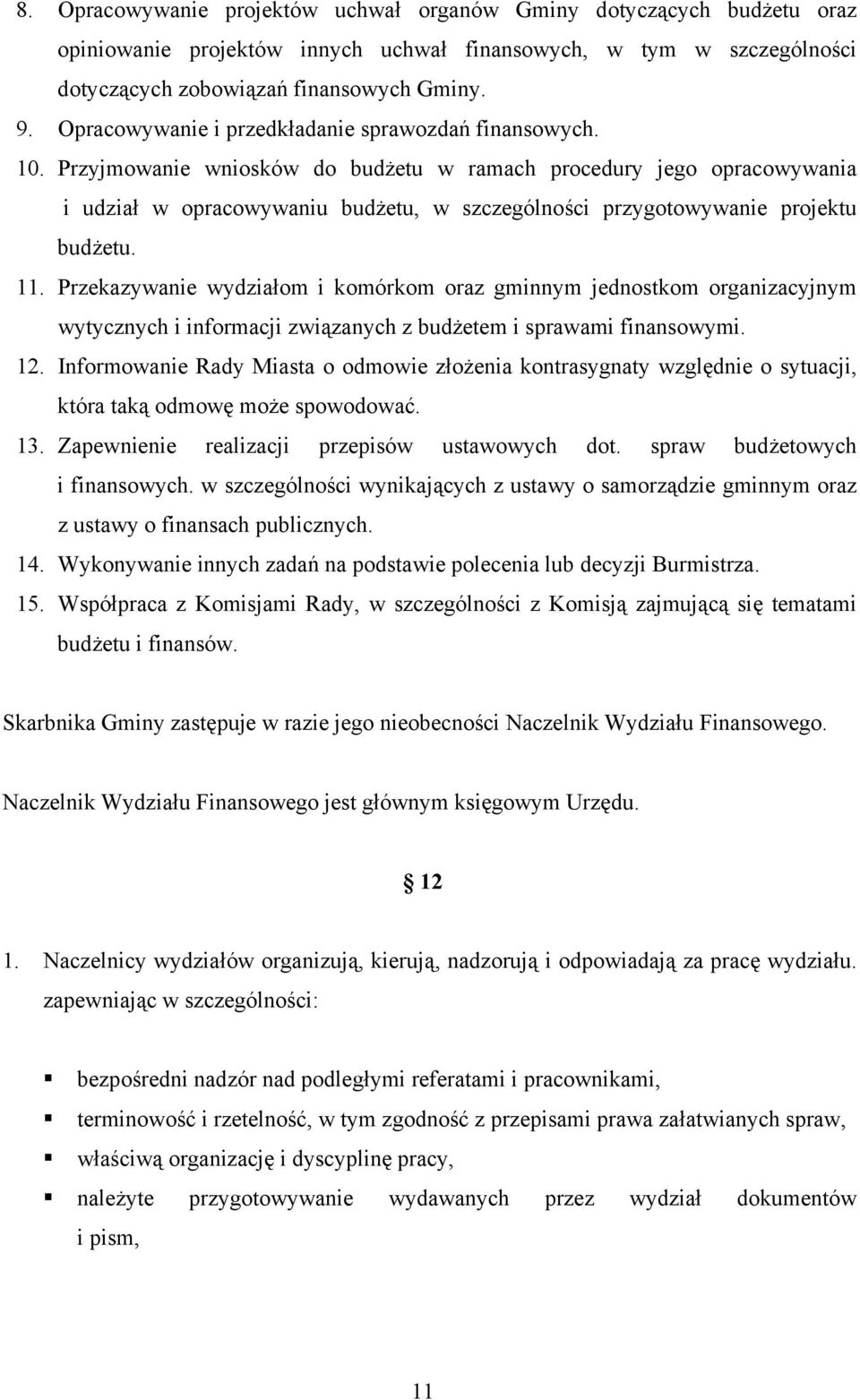 Przyjmowanie wniosków do budżetu w ramach procedury jego opracowywania i udział w opracowywaniu budżetu, w szczególności przygotowywanie projektu budżetu. 11.