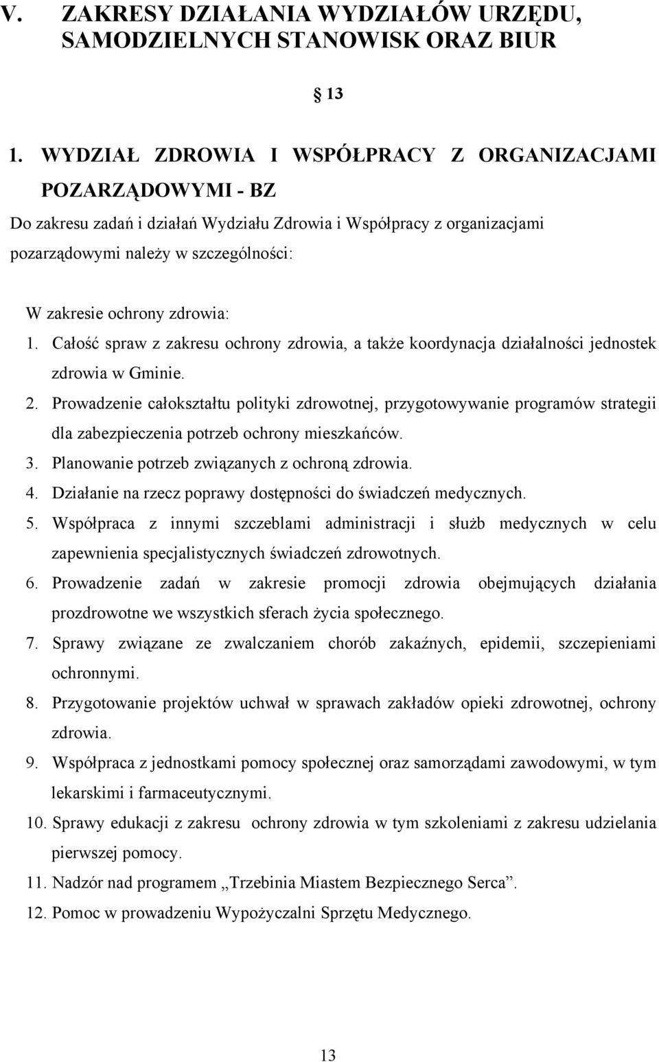 zdrowia: 1. Całość spraw z zakresu ochrony zdrowia, a także koordynacja działalności jednostek zdrowia w Gminie. 2.