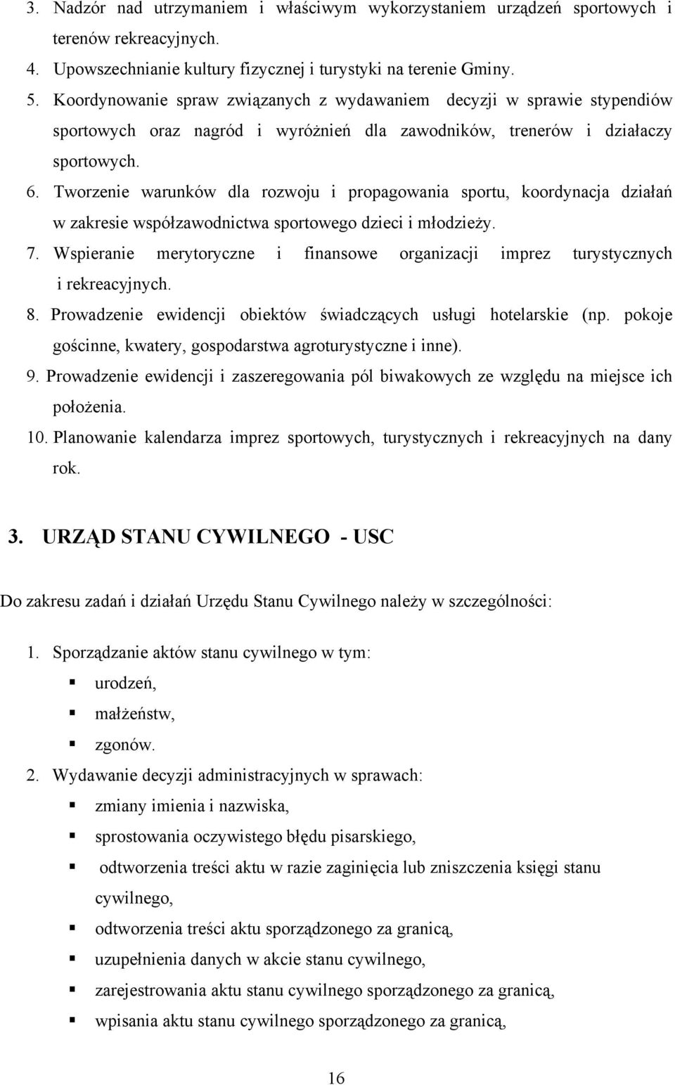 Tworzenie warunków dla rozwoju i propagowania sportu, koordynacja działań w zakresie współzawodnictwa sportowego dzieci i młodzieży. 7.