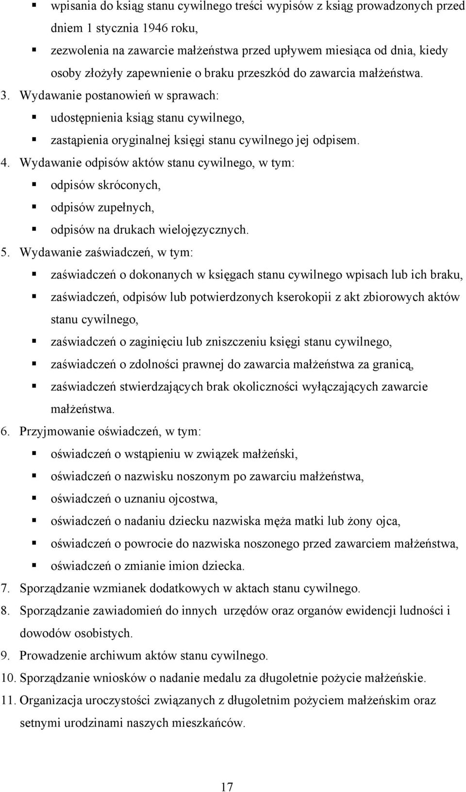 Wydawanie odpisów aktów stanu cywilnego, w tym: odpisów skróconych, odpisów zupełnych, odpisów na drukach wielojęzycznych. 5.