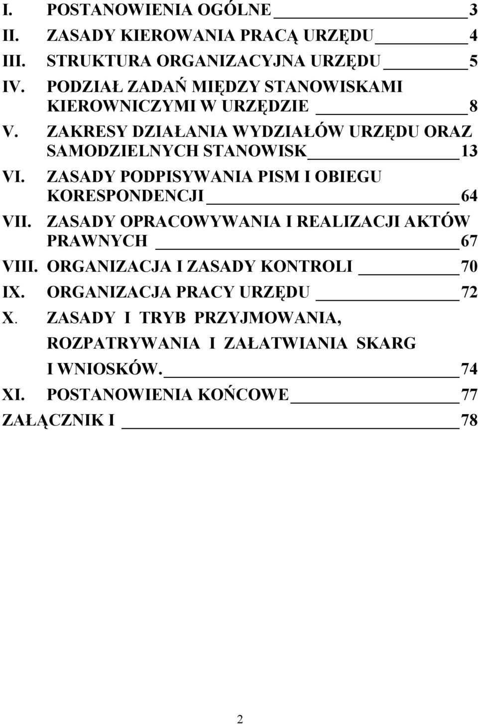 ZASADY PODPISYWANIA PISM I OBIEGU KORESPONDENCJI 64 VII. ZASADY OPRACOWYWANIA I REALIZACJI AKTÓW PRAWNYCH 67 VIII.