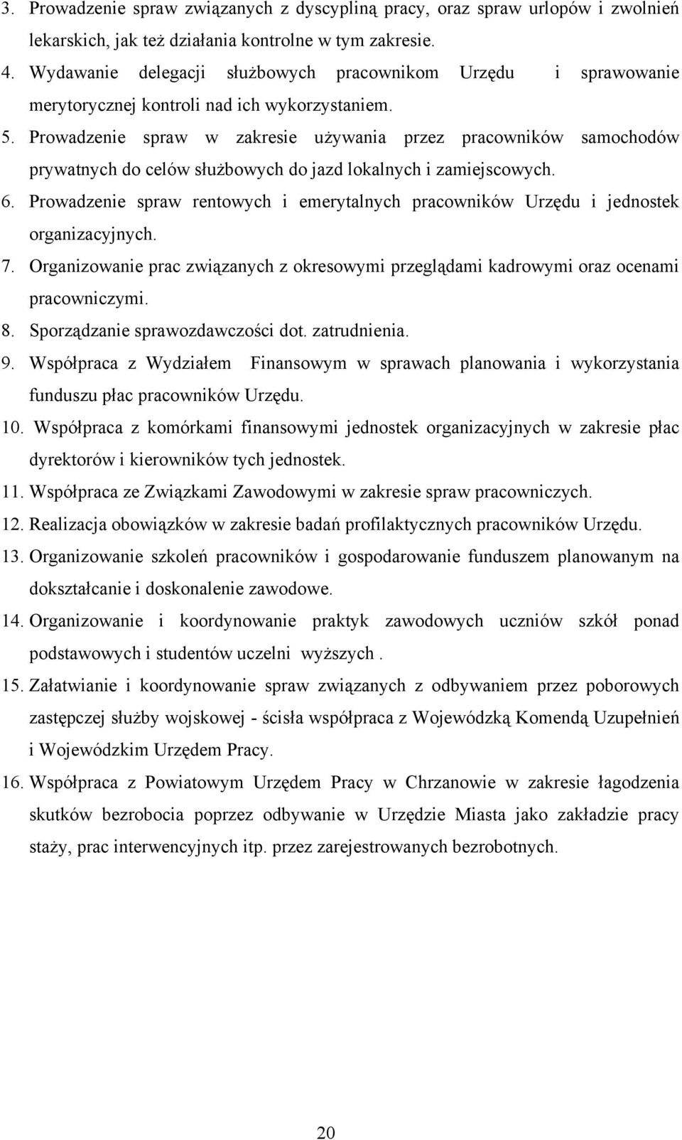 Prowadzenie spraw w zakresie używania przez pracowników samochodów prywatnych do celów służbowych do jazd lokalnych i zamiejscowych. 6.