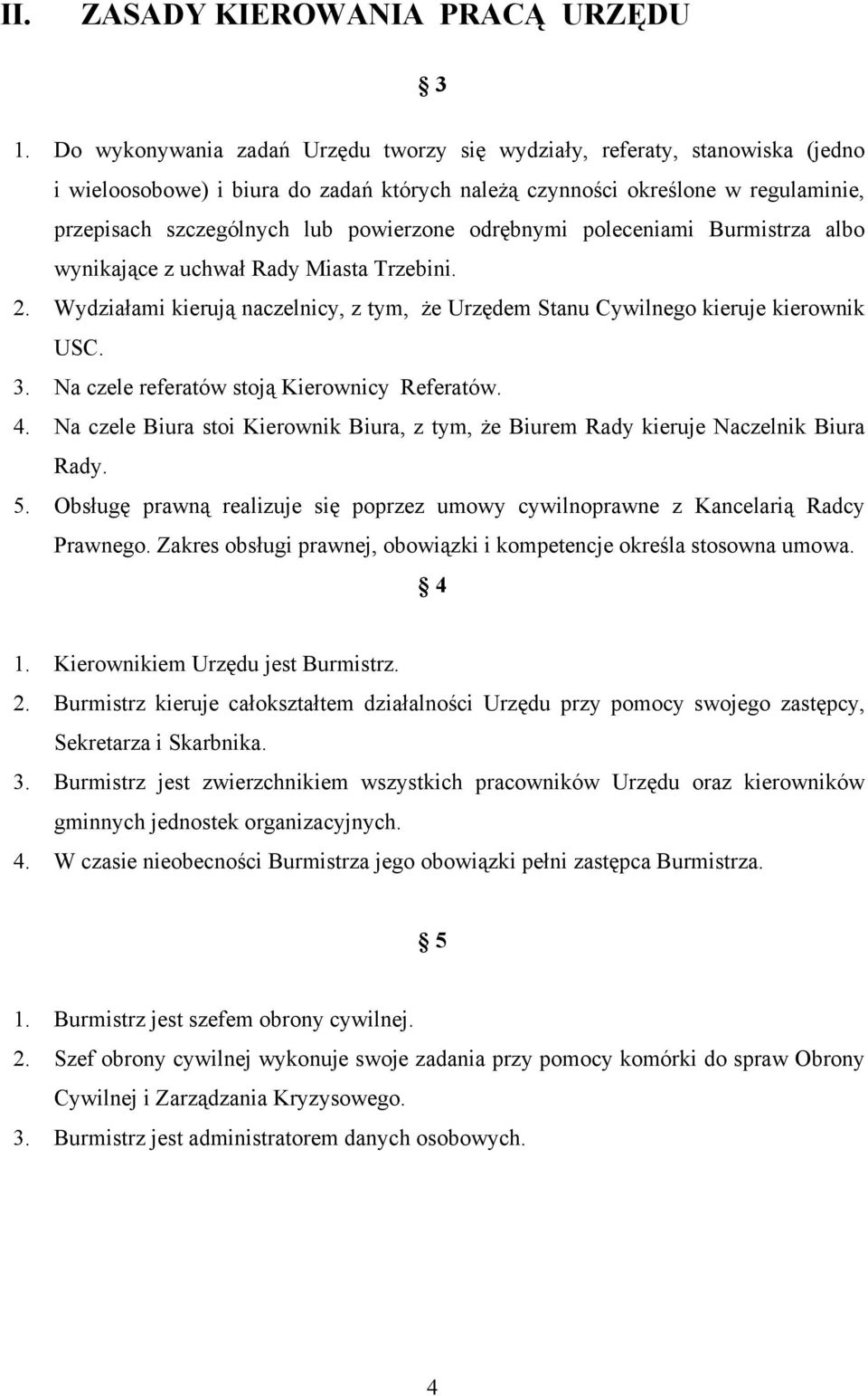 odrębnymi poleceniami Burmistrza albo wynikające z uchwał Rady Miasta Trzebini. 2. Wydziałami kierują naczelnicy, z tym, że Urzędem Stanu Cywilnego kieruje kierownik USC. 3.