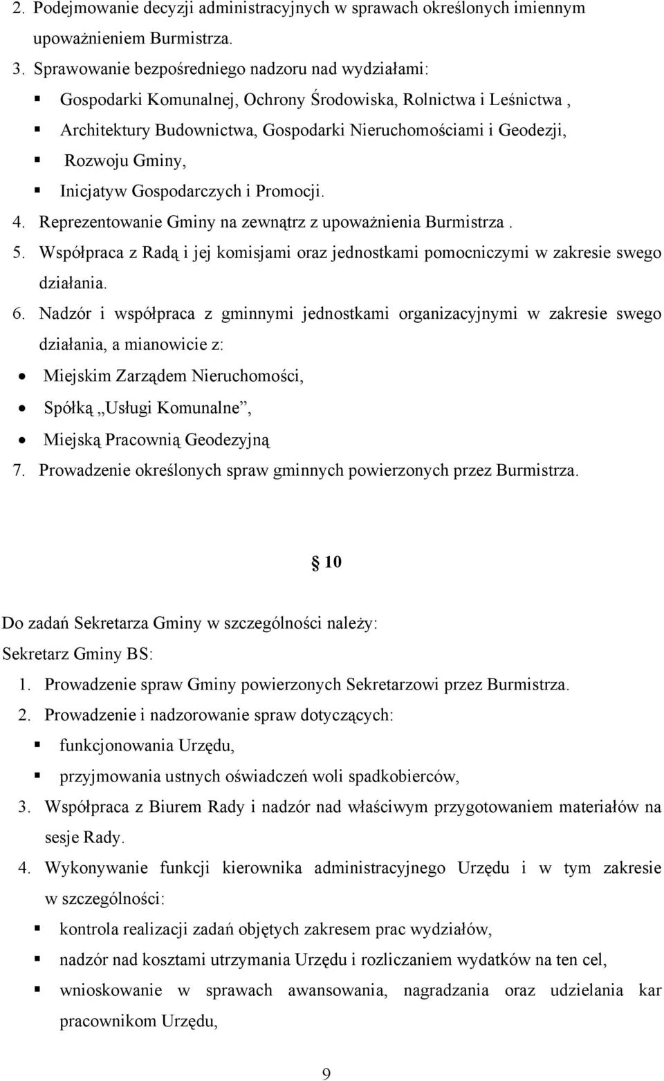 Inicjatyw Gospodarczych i Promocji. 4. Reprezentowanie Gminy na zewnątrz z upoważnienia Burmistrza. 5. Współpraca z Radą i jej komisjami oraz jednostkami pomocniczymi w zakresie swego działania. 6.