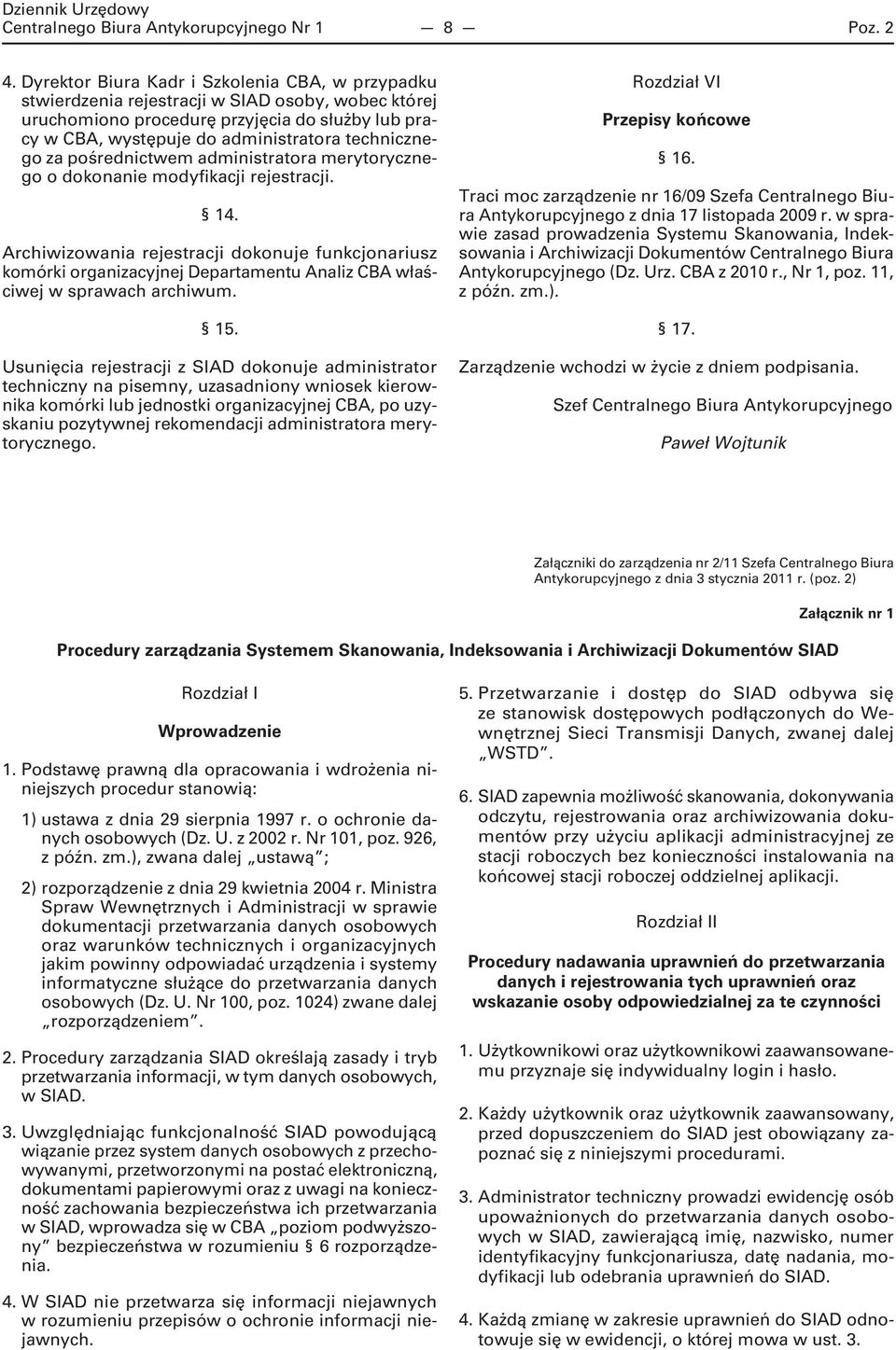 technicznego za pośrednictwem administratora merytorycznego o dokonanie modyfikacji rejestracji. 14.