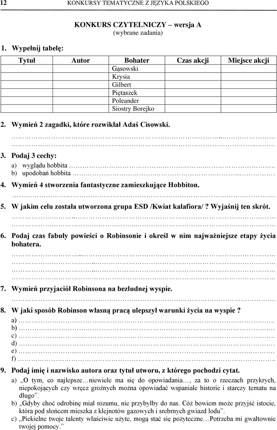 Wymień 2 zagadki, które rozwikłał Adaś Cisowski..... 3. Podaj 3 cechy: a) wyglądu hobbita... b) upodobań hobbita..... 4. Wymień 4 stworzenia fantastyczne zamieszkujące Hobbiton.. 5.