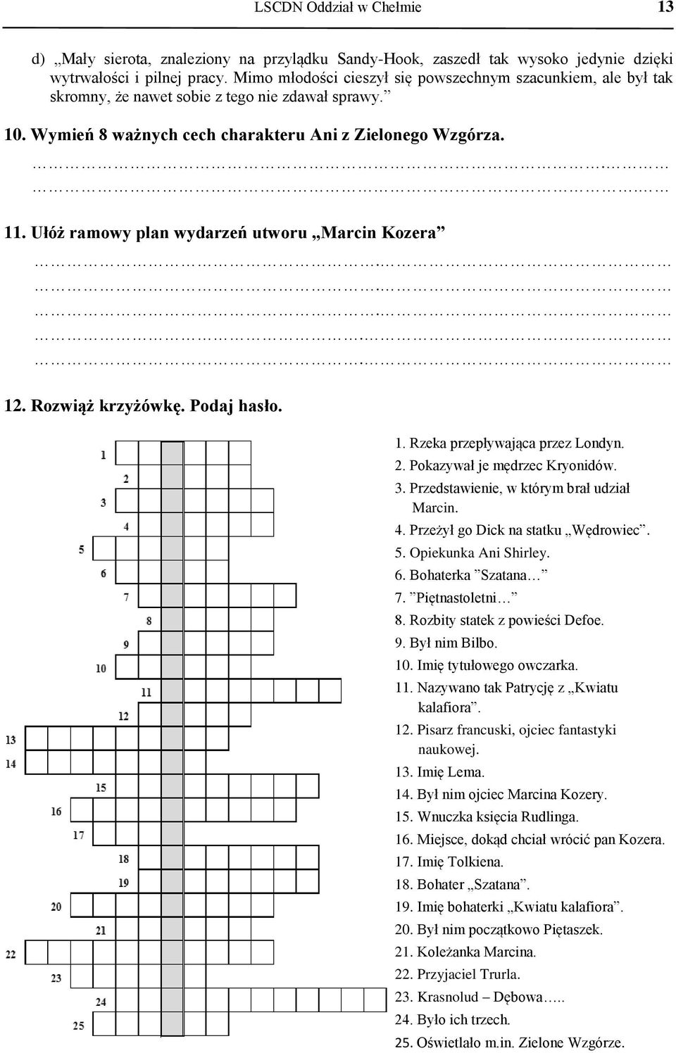 Ułóż ramowy plan wydarzeń utworu Marcin Kozera..... 12. Rozwiąż krzyżówkę. Podaj hasło. 1. Rzeka przepływająca przez Londyn. 2. Pokazywał je mędrzec Kryonidów. 3.