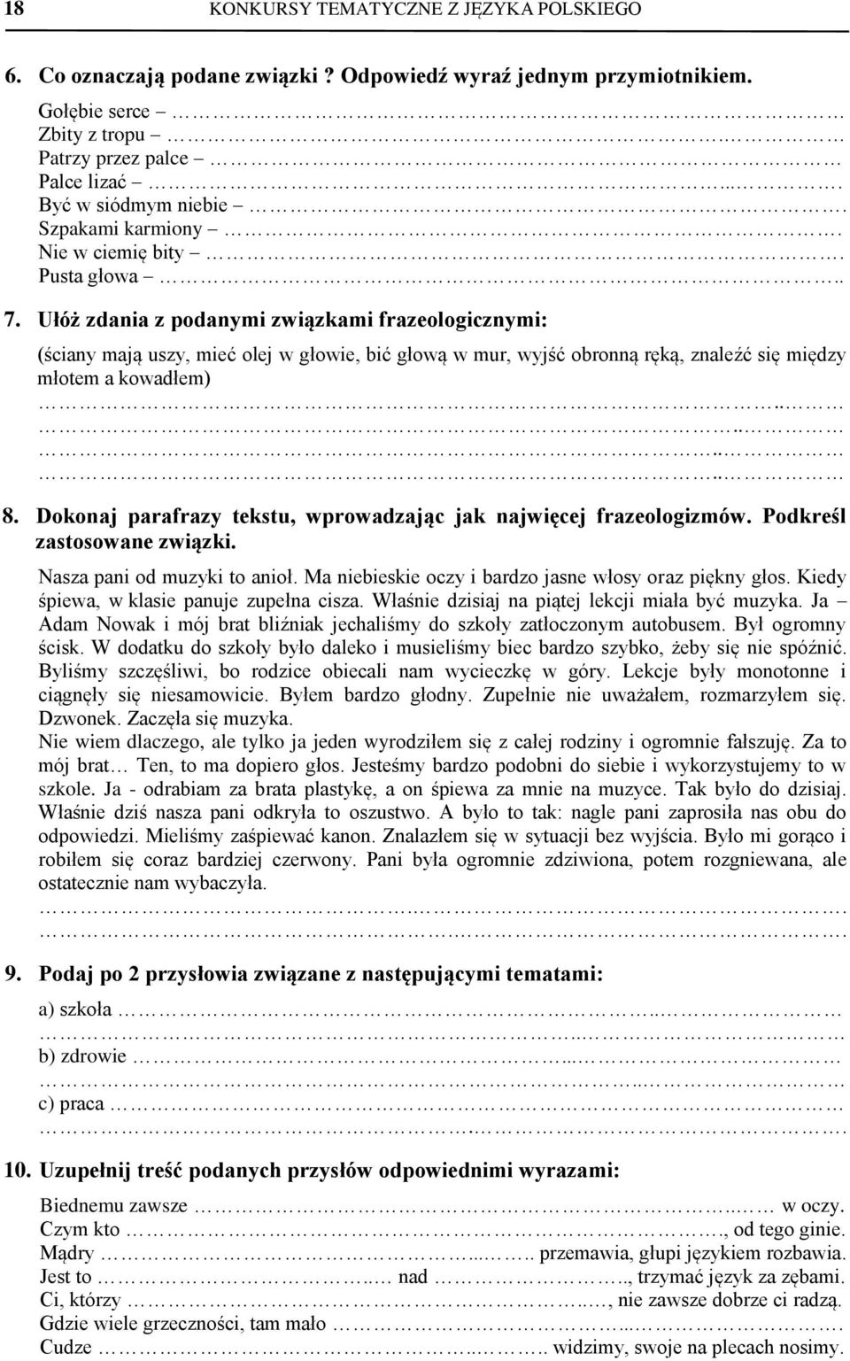 Ułóż zdania z podanymi związkami frazeologicznymi: (ściany mają uszy, mieć olej w głowie, bić głową w mur, wyjść obronną ręką, znaleźć się między młotem a kowadłem)........ 8.