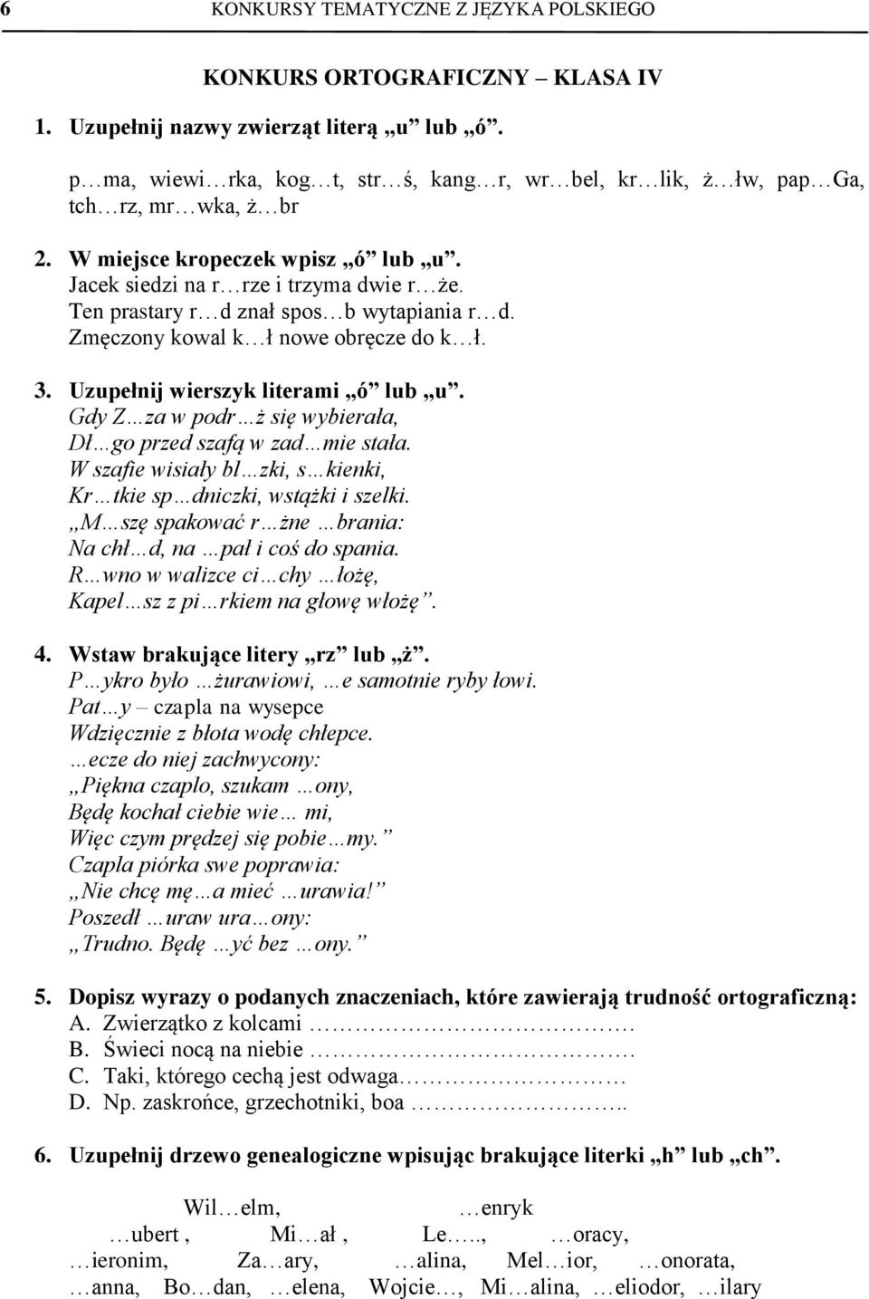 Ten prastary r d znał spos b wytapiania r d. Zmęczony kowal k ł nowe obręcze do k ł. 3. Uzupełnij wierszyk literami ó lub u. Gdy Z za w podr ż się wybierała, Dł go przed szafą w zad mie stała.