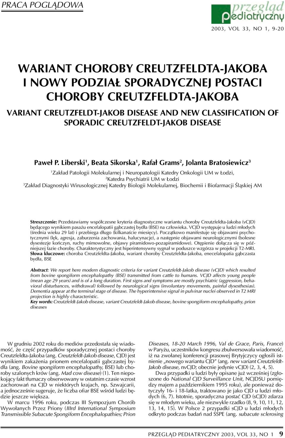 Liberski 1, Beata Sikorska 1, Rafa³ Grams 2, Jolanta Bratosiewicz 3 1 Zak³ad Patologii Molekularnej i Neuropatologii Katedry Onkologii UM w odzi, 2 Katedra Psychiatrii UM w odzi 3 Zak³ad Diagnostyki