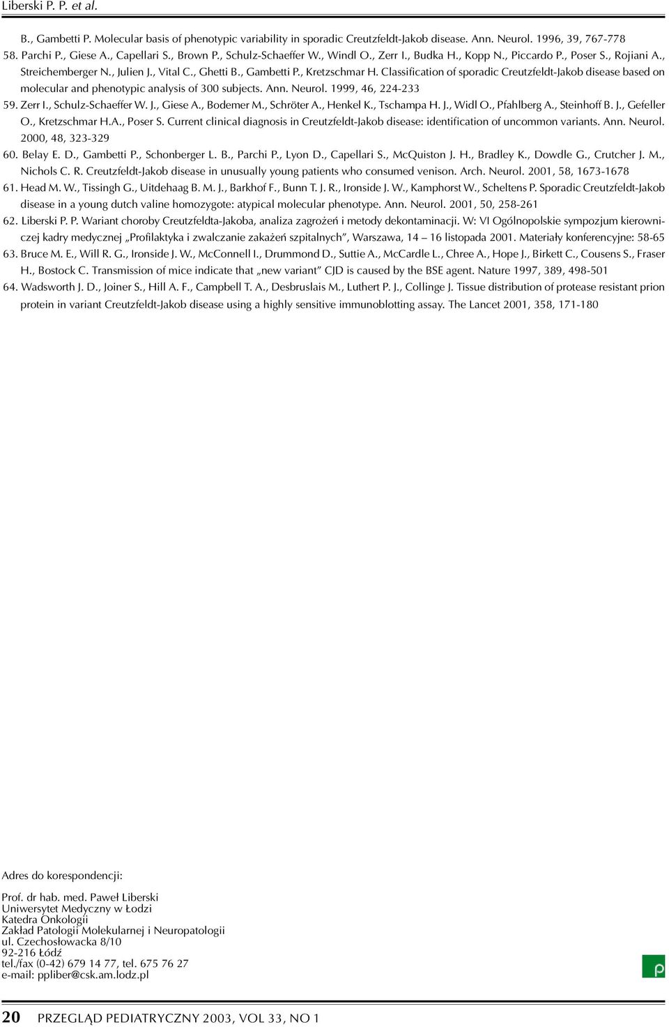 Classification of sporadic Creutzfeldt-Jakob disease based on molecular and phenotypic analysis of 300 subjects. Ann. Neurol. 1999, 46, 224-233 59. Zerr I., Schulz-Schaeffer W. J., Giese A.