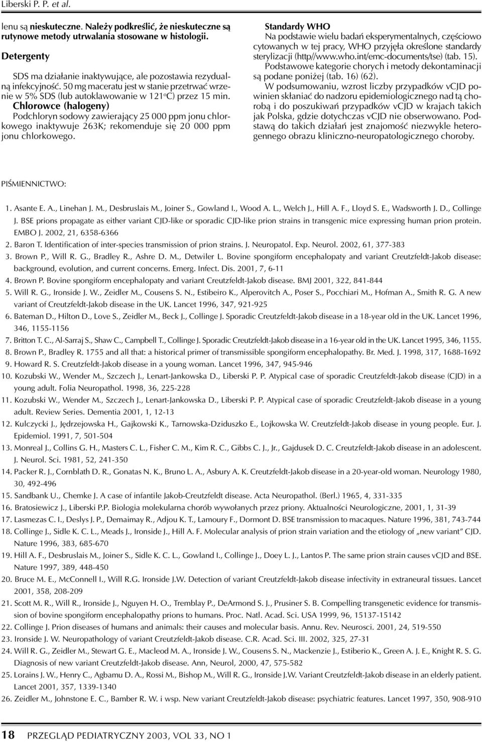 Chlorowce (halogeny) Podchloryn sodowy zawieraj¹cy 25 000 ppm jonu chlorkowego inaktywuje 263K; rekomenduje siê 20 000 ppm jonu chlorkowego.