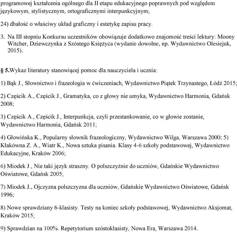 Wykaz literatury stanowiącej pomoc dla nauczyciela i ucznia: 1) Bąk J., Słownictwo i frazeologia w ćwiczeniach, Wydawnictwo Piątek Trzynastego, Łódź 2015; 2) Częścik A., Częścik J.