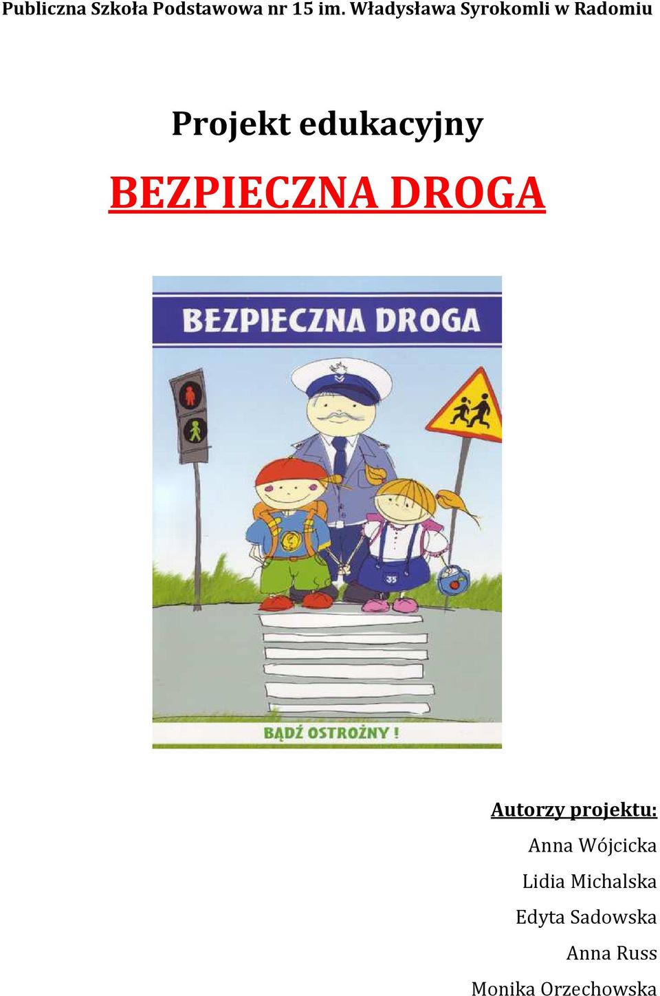 edukacyjny BEZPIECZNA DROGA Autorzy projektu: