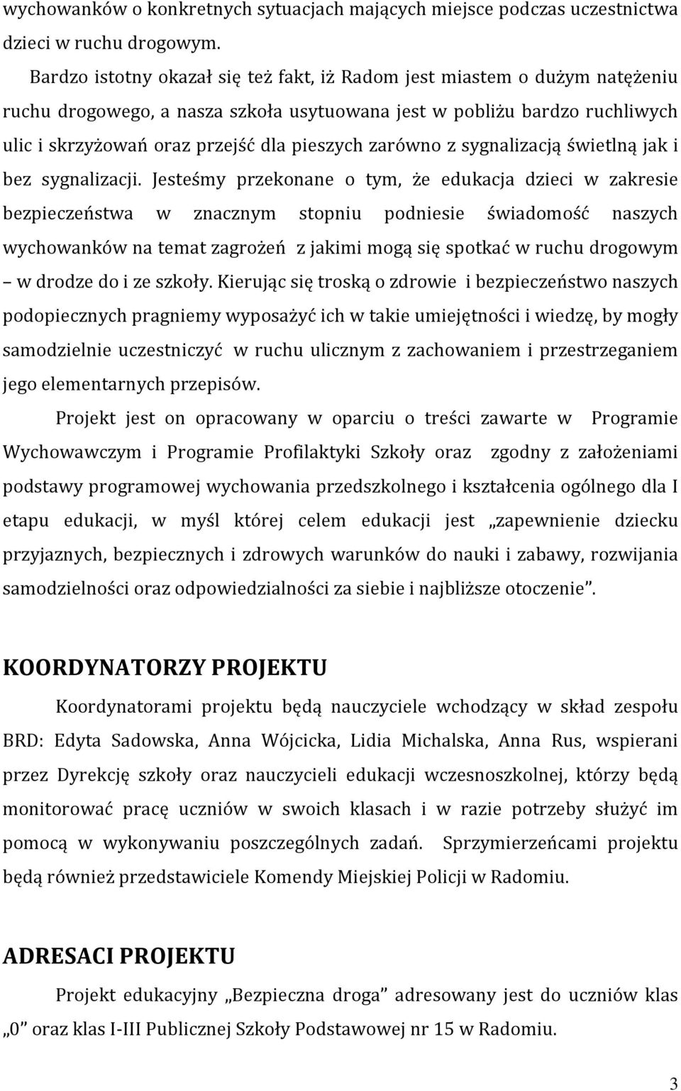 zarówno z sygnalizacją świetlną jak i bez sygnalizacji.