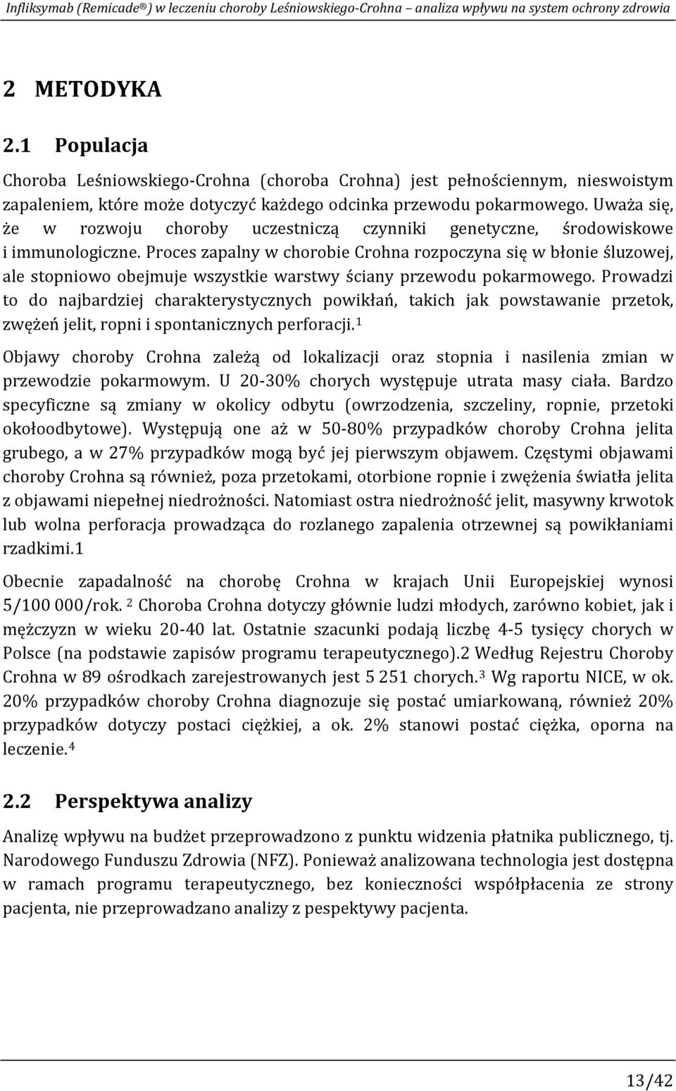 Uważa się, że w rozwoju choroby uczestniczą czynniki genetyczne, środowiskowe i immunologiczne.