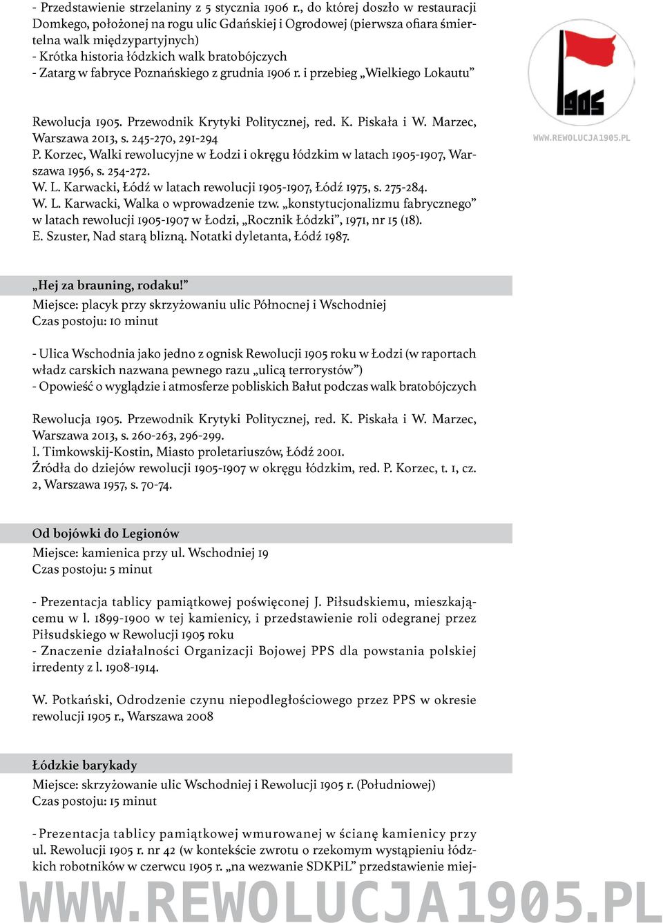 fabryce Poznańskiego z grudnia 1906 r. i przebieg Wielkiego Lokautu Warszawa 2013, s. 245-270, 291-294 P. Korzec, Walki rewolucyjne w Łodzi i okręgu łódzkim w latach 1905-1907, Warszawa 1956, s.