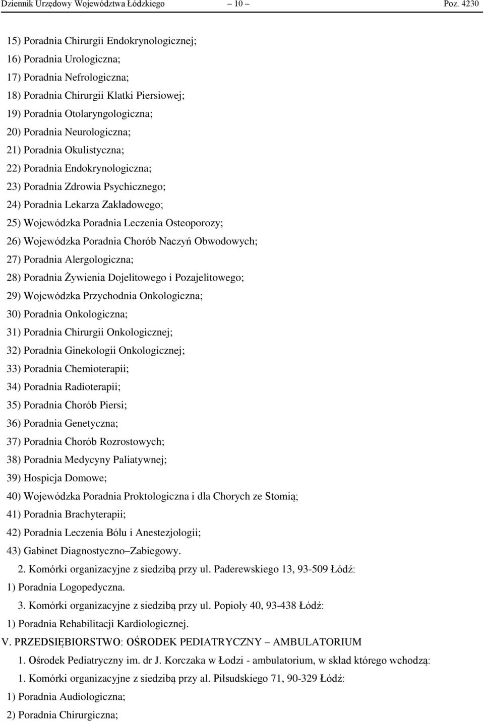 Neurologiczna; 21) Poradnia Okulistyczna; 22) Poradnia Endokrynologiczna; 23) Poradnia Zdrowia Psychicznego; 24) Poradnia Lekarza Zakładowego; 25) Wojewódzka Poradnia Leczenia Osteoporozy; 26)