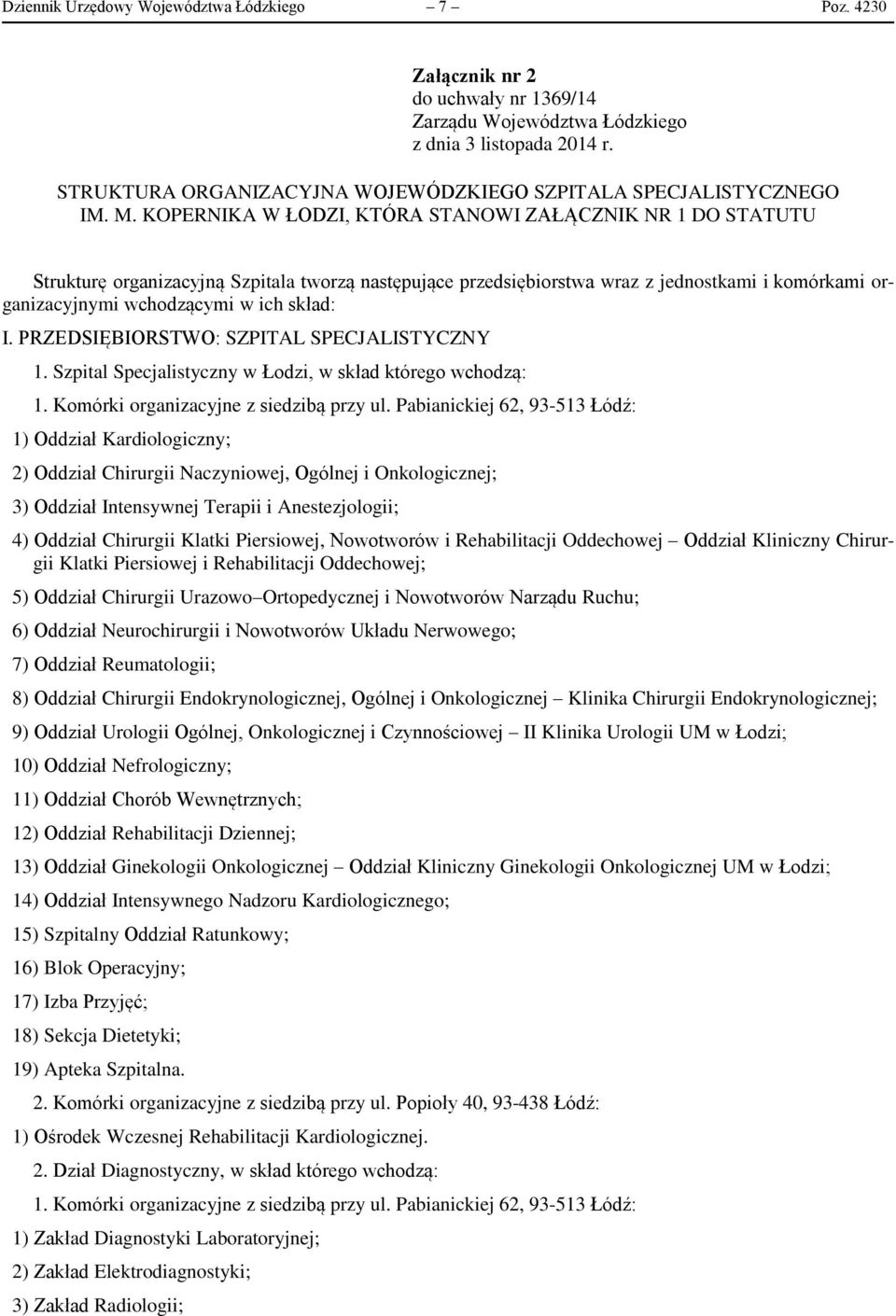 KOPERNIKA W ŁODZI, KTÓRA STANOWI ZAŁĄCZNIK NR 1 DO STATUTU Strukturę organizacyjną Szpitala tworzą następujące przedsiębiorstwa wraz z jednostkami i komórkami organizacyjnymi wchodzącymi w ich skład: