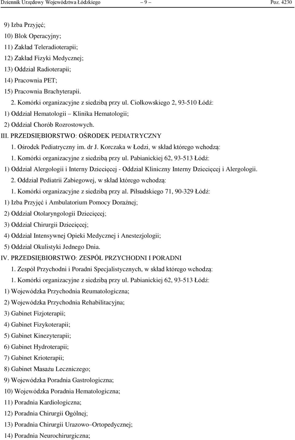 Komórki organizacyjne z siedzibą przy ul. Ciołkowskiego 2, 93-510 Łódź: 1) Oddział Hematologii Klinika Hematologii; 2) Oddział Chorób Rozrostowych. III. PRZEDSIĘBIORSTWO: OŚRODEK PEDIATRYCZNY 1.