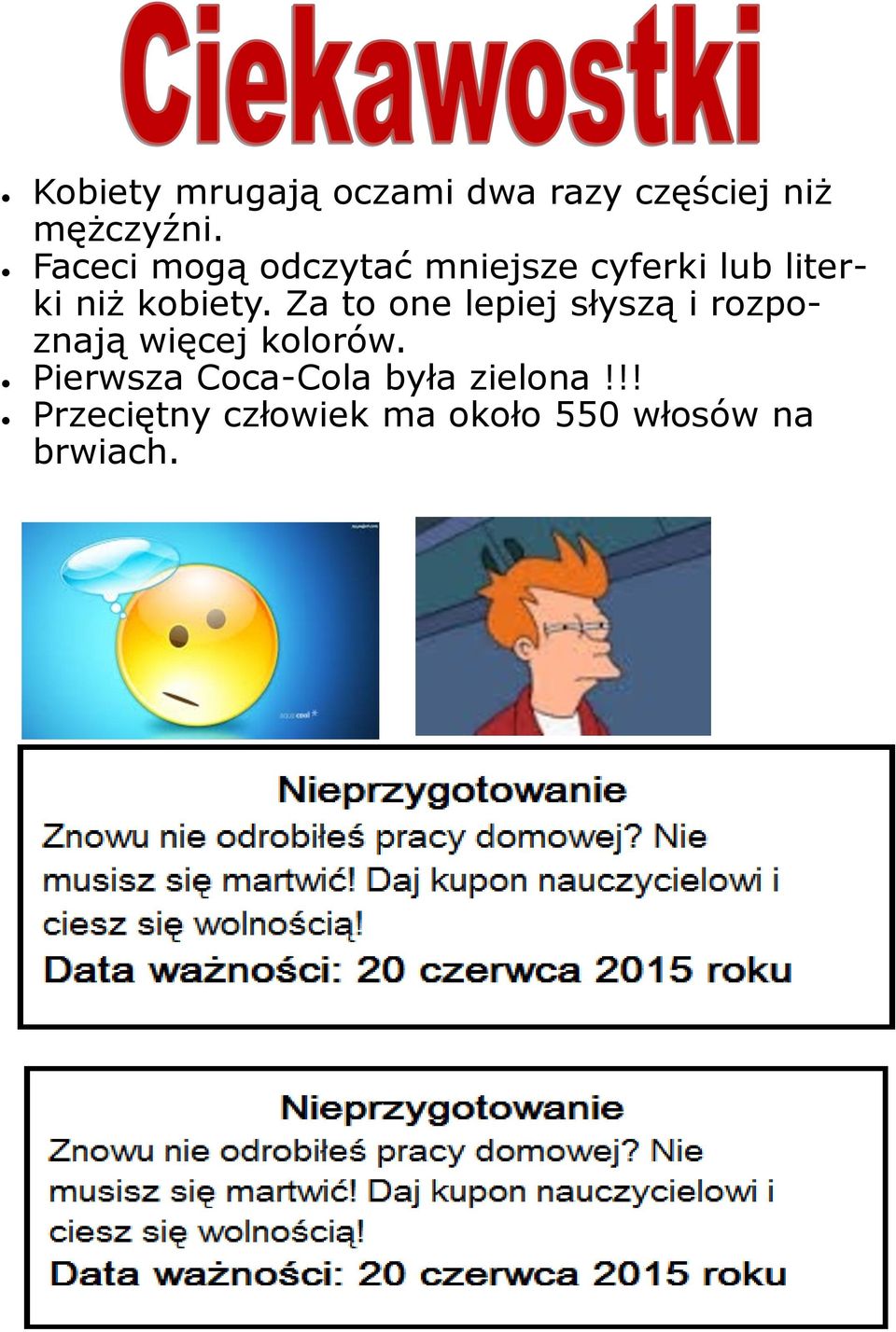 Za to one lepiej słyszą i rozpoznają więcej kolorów.