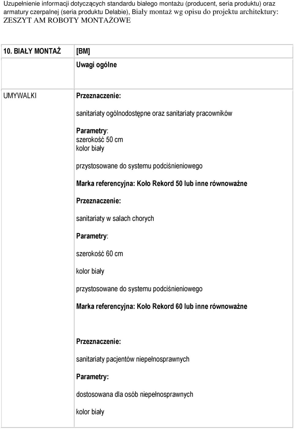 BIAŁY MONTAŻ [BM] Uwagi ogólne UMYWALKI sanitariaty ogólnodostępne oraz sanitariaty pracowników szerokość 50 cm Marka referencyjna: Koło