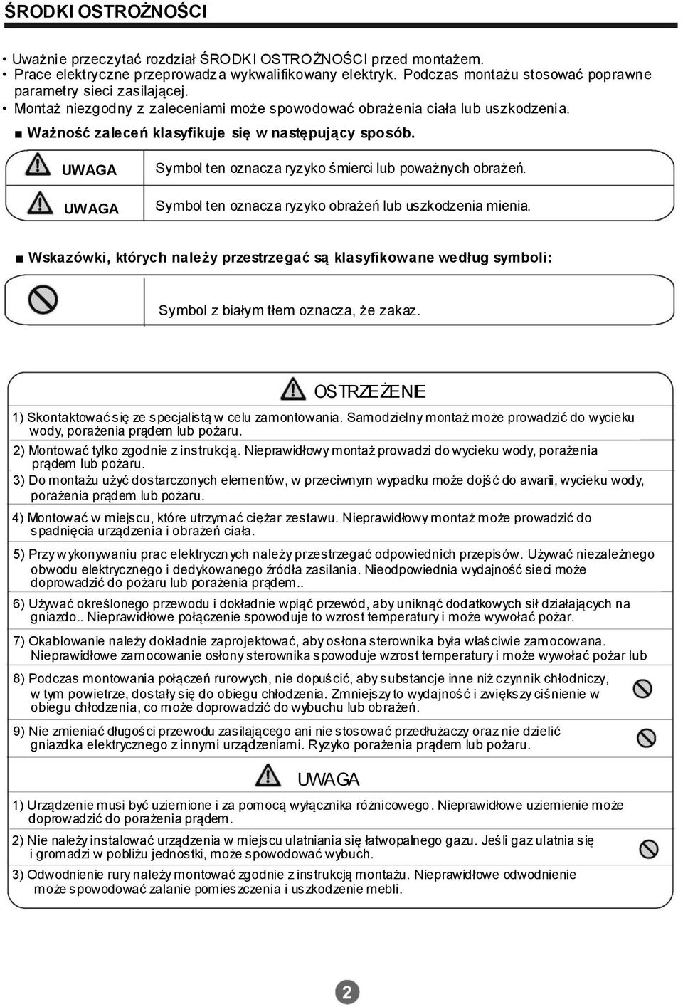 UWAGA UWAGA Symbol ten oznacza ryzyko śmierci lub poważnych obrażeń. Symbol ten oznacza ryzyko obrażeń lub uszkodzenia mienia.