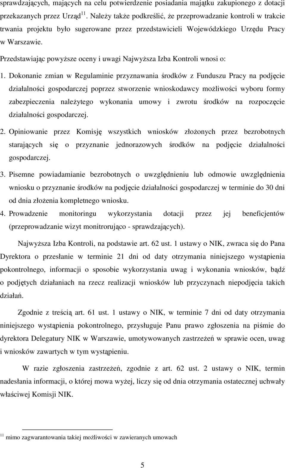 Przedstawiając powyŝsze oceny i uwagi NajwyŜsza Izba Kontroli wnosi o: 1.