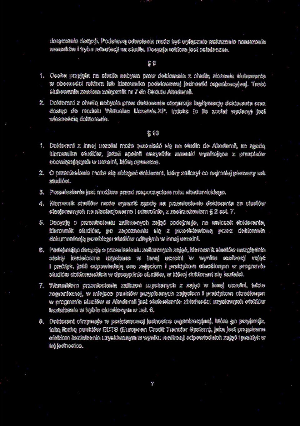 Treść ślubowania zawiera załącznik nr 7 do Statutu Akademii. 2. Doktorant z chwilą nabycia praw doktoranta otrzymuje legitymację doktoranta oraz dostęp do modułu Wirtualna Uczelnia.XP.