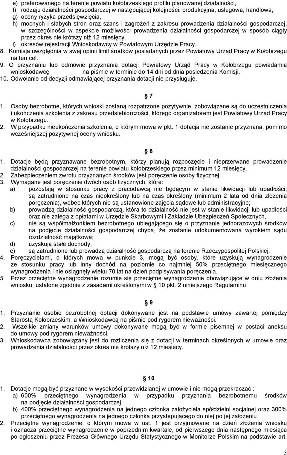 ciągły przez okres nie krótszy niż 12 miesięcy. i) okresów rejestracji Wnioskodawcy w Powiatowym Urzędzie Pracy. 8.