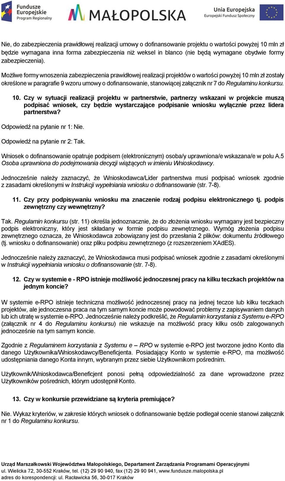 Możliwe formy wnoszenia zabezpieczenia prawidłowej realizacji projektów o wartości powyżej 10 mln zł zostały określone w paragrafie 9 wzoru umowy o dofinansowanie, stanowiącej załącznik nr 7 do