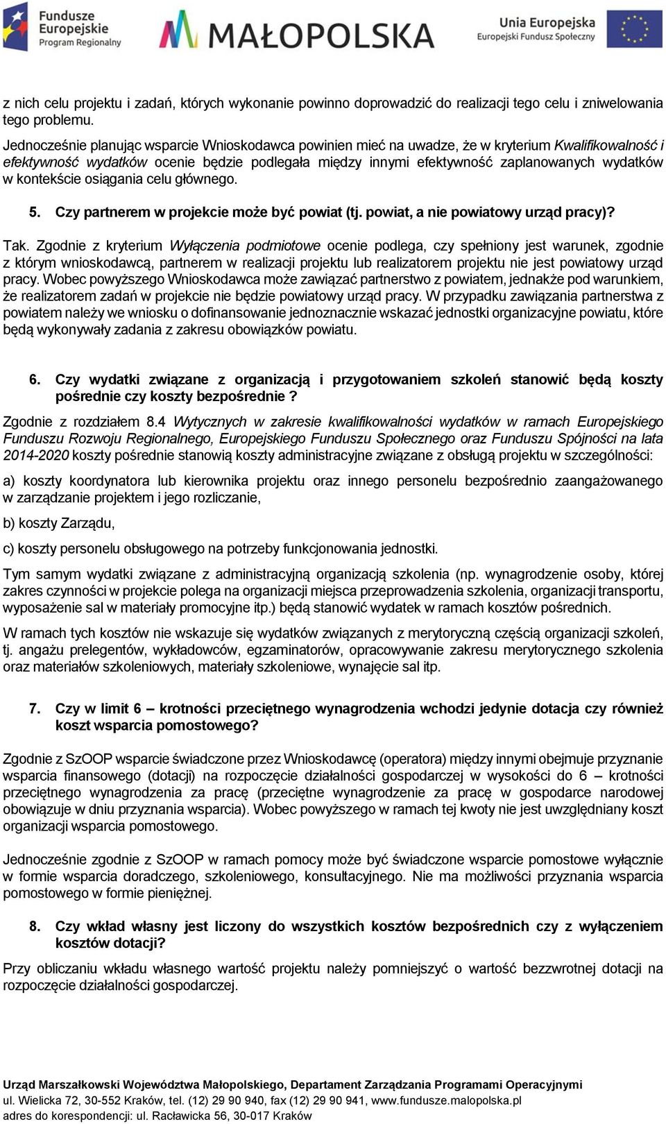 kontekście osiągania celu głównego. 5. Czy partnerem w projekcie może być powiat (tj. powiat, a nie powiatowy urząd pracy)? Tak.